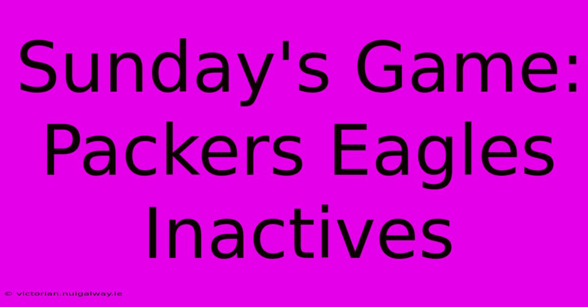 Sunday's Game: Packers Eagles Inactives