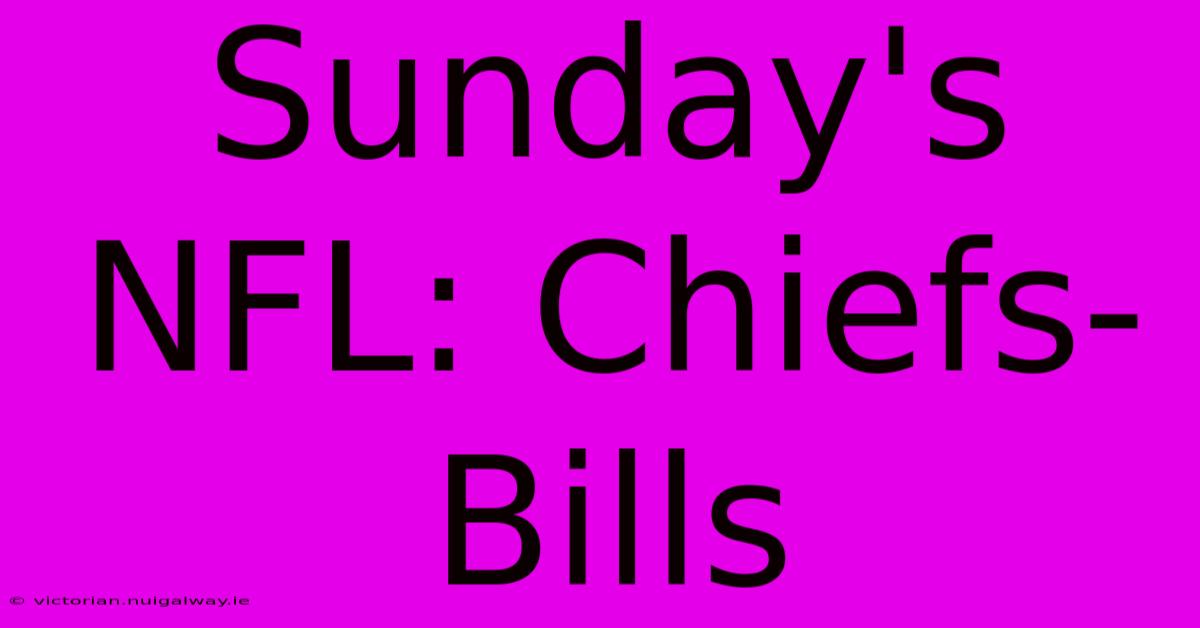 Sunday's NFL: Chiefs-Bills