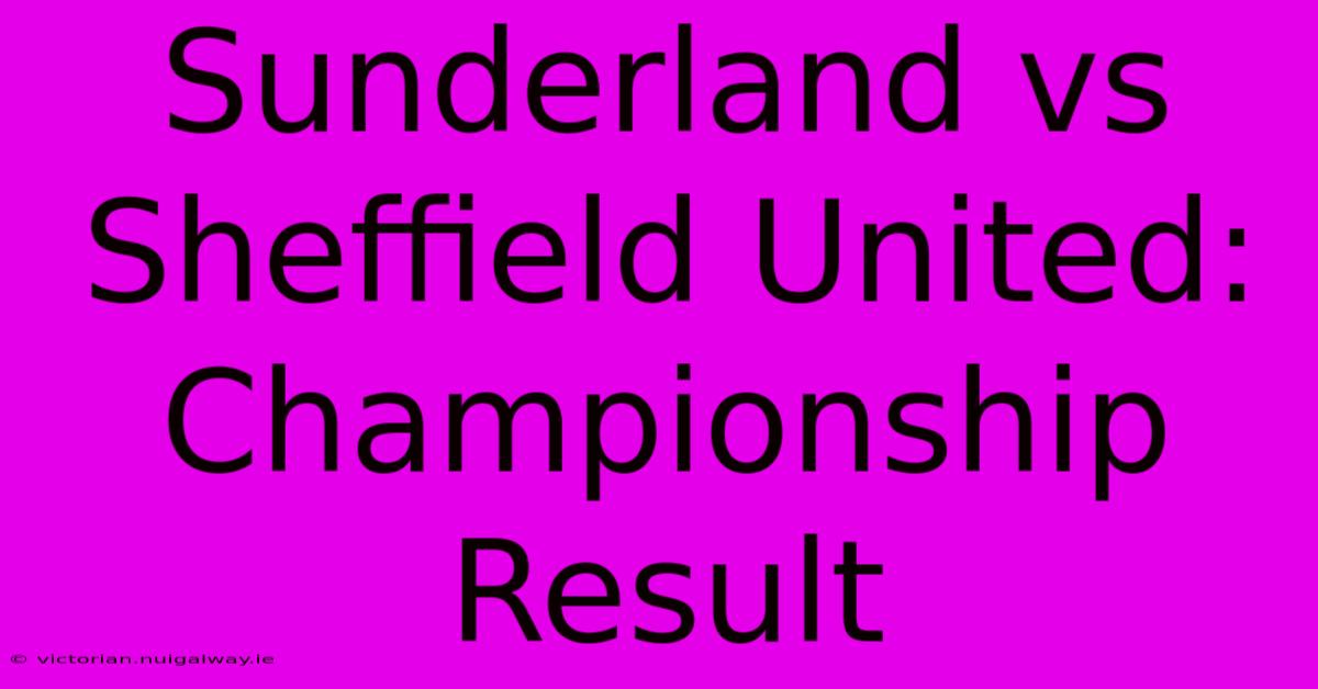 Sunderland Vs Sheffield United: Championship Result