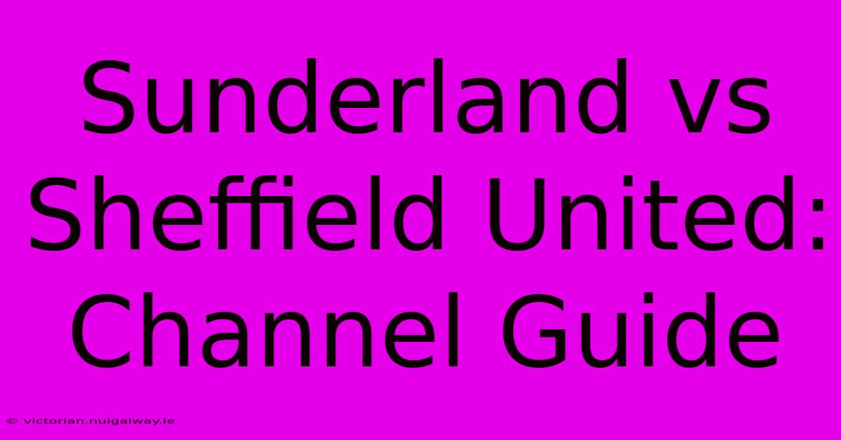 Sunderland Vs Sheffield United: Channel Guide