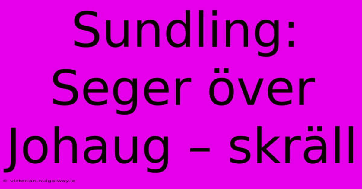 Sundling: Seger Över Johaug – Skräll