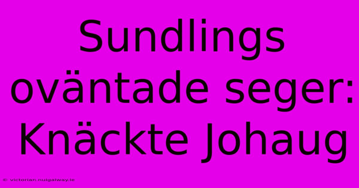 Sundlings Oväntade Seger: Knäckte Johaug