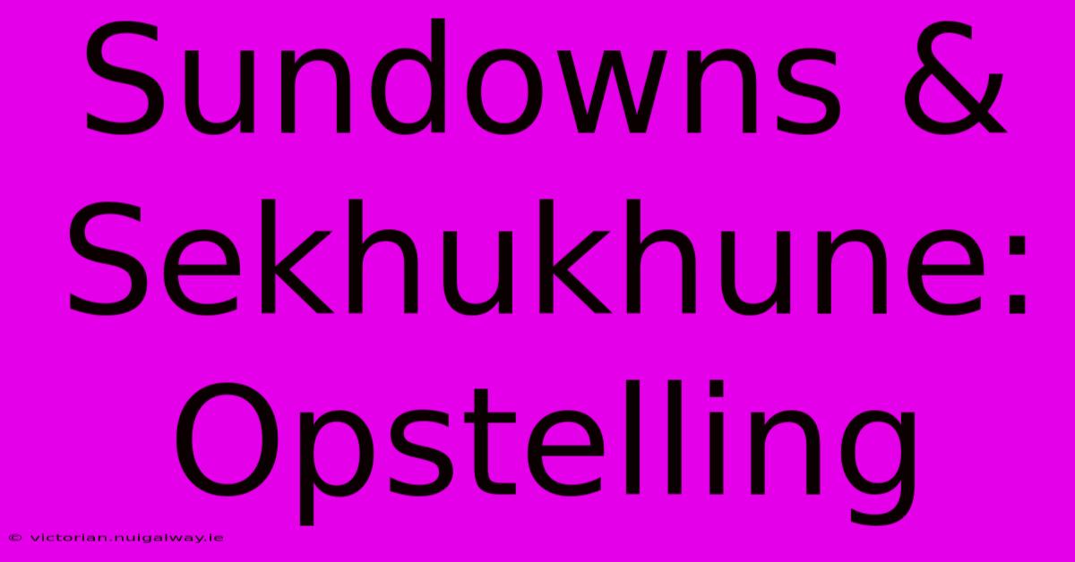 Sundowns & Sekhukhune: Opstelling