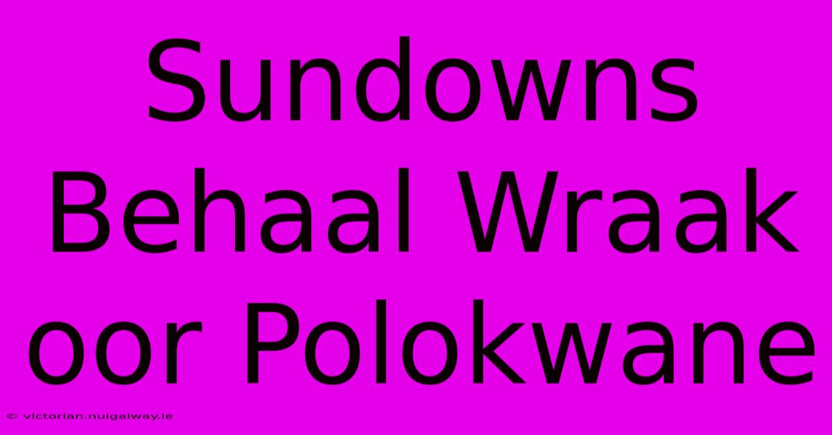 Sundowns Behaal Wraak Oor Polokwane