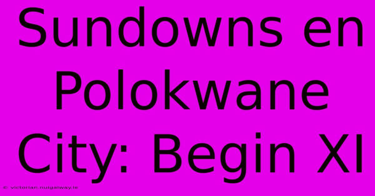 Sundowns En Polokwane City: Begin XI