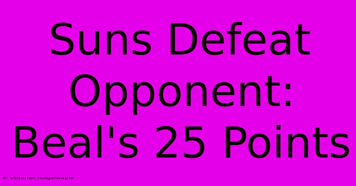 Suns Defeat Opponent: Beal's 25 Points