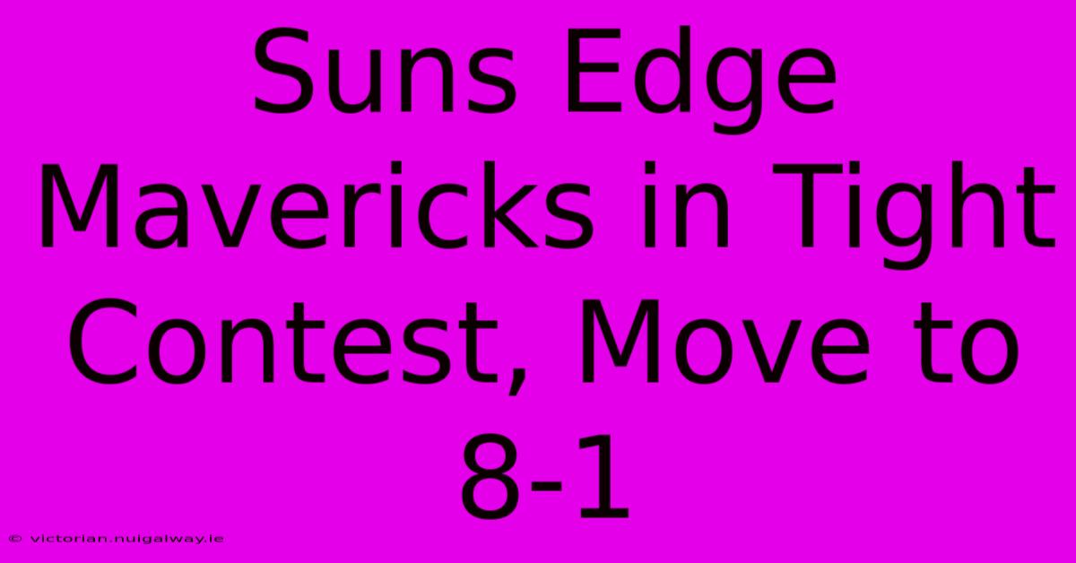 Suns Edge Mavericks In Tight Contest, Move To 8-1