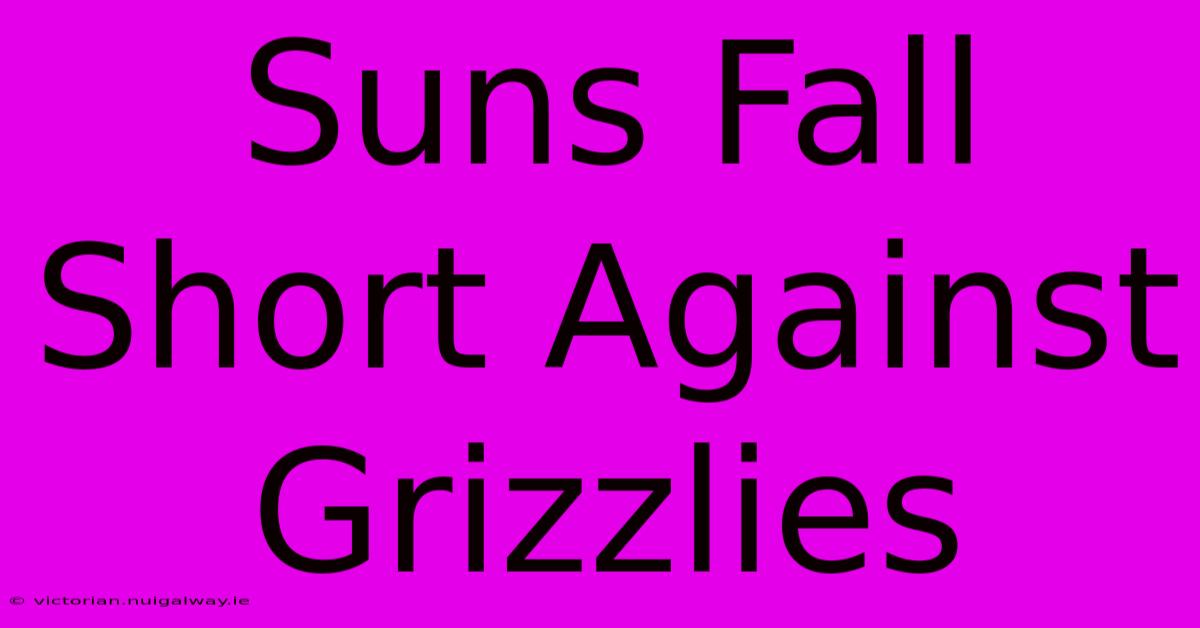 Suns Fall Short Against Grizzlies