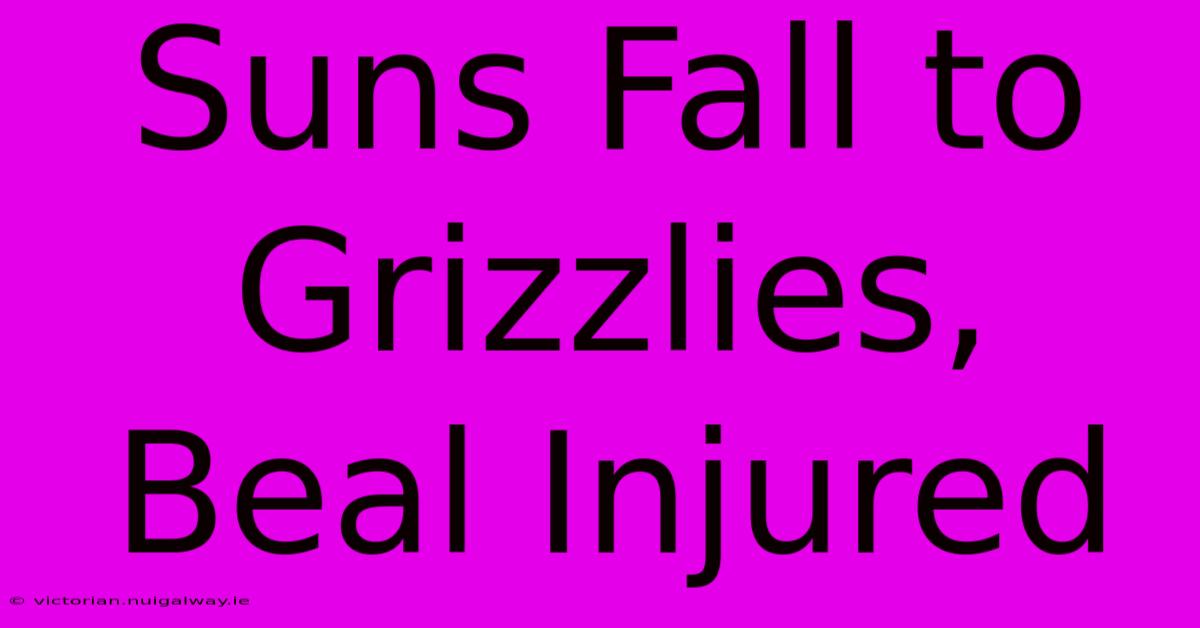 Suns Fall To Grizzlies, Beal Injured