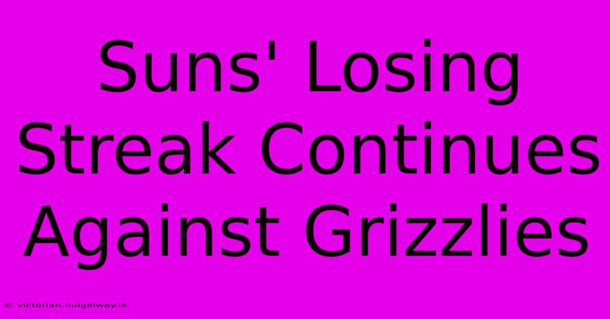 Suns' Losing Streak Continues Against Grizzlies