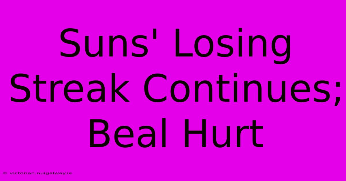 Suns' Losing Streak Continues; Beal Hurt