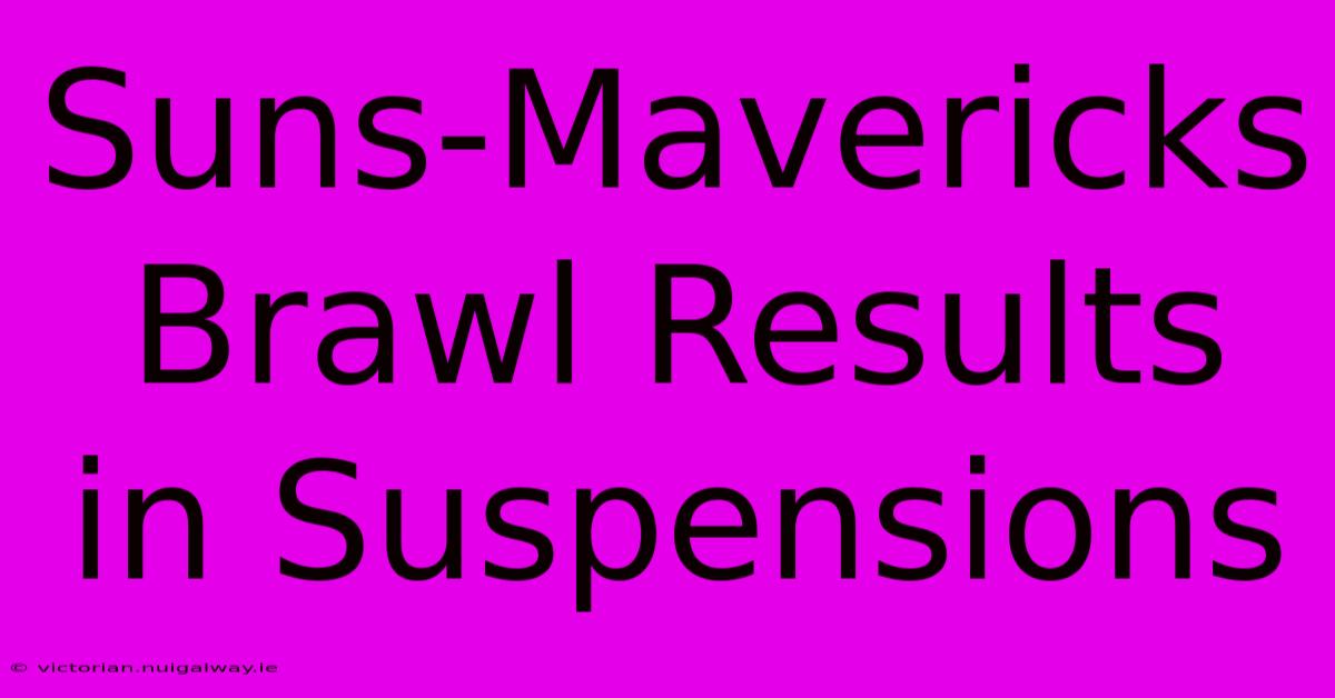 Suns-Mavericks Brawl Results In Suspensions