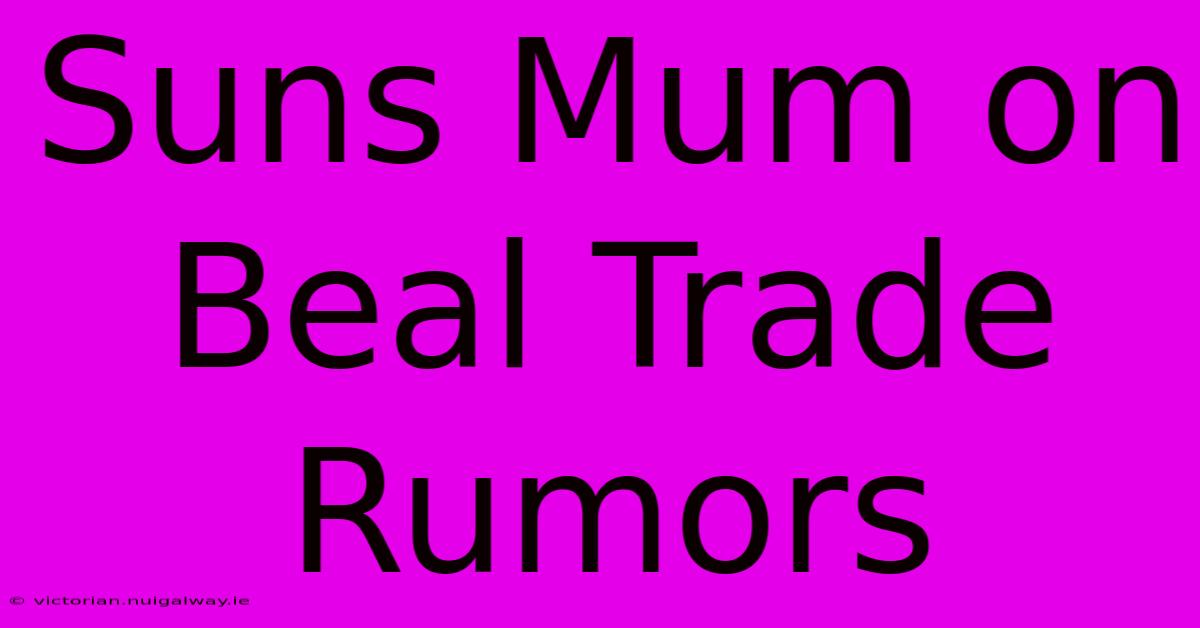 Suns Mum On Beal Trade Rumors