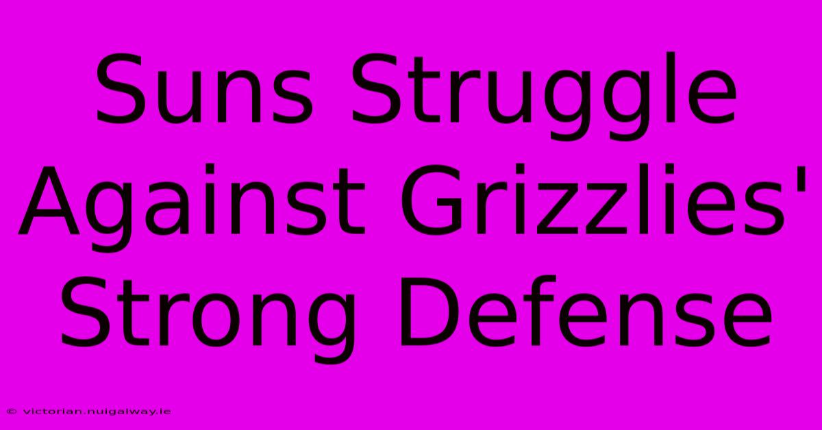 Suns Struggle Against Grizzlies' Strong Defense