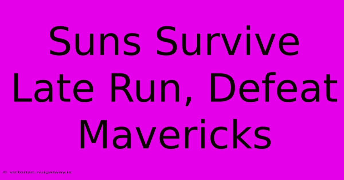 Suns Survive Late Run, Defeat Mavericks