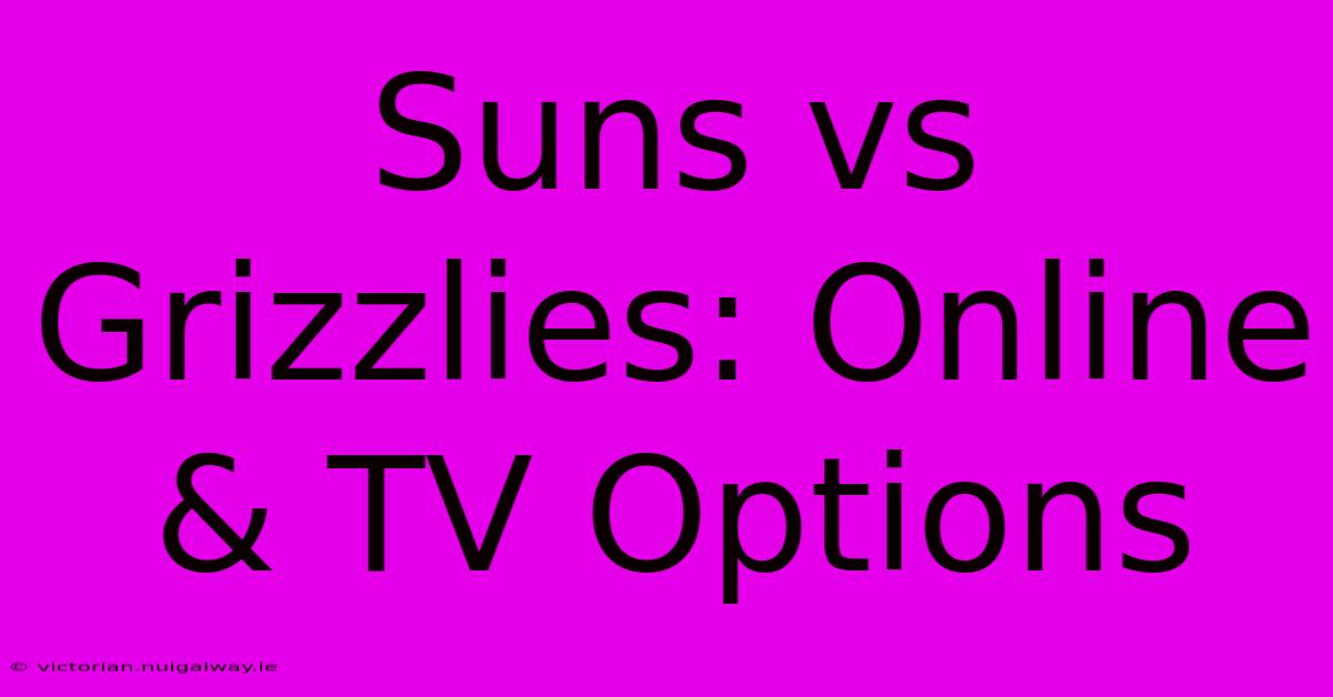 Suns Vs Grizzlies: Online & TV Options