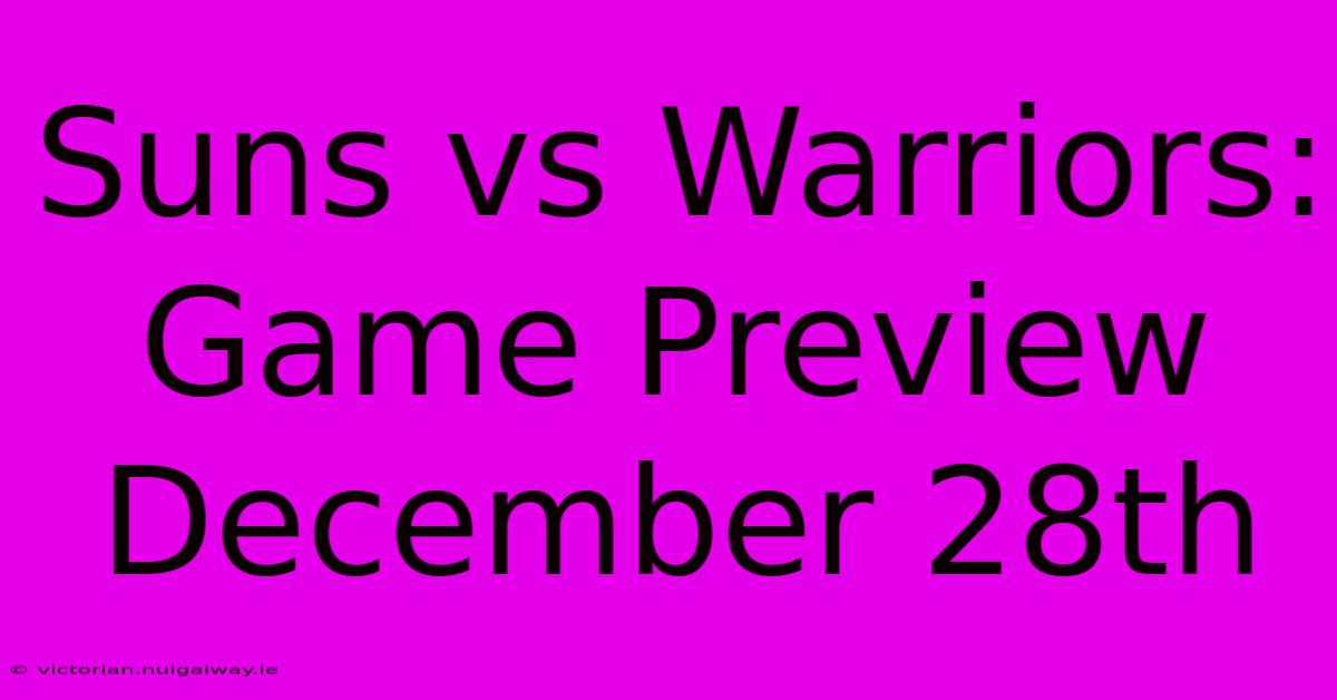 Suns Vs Warriors: Game Preview December 28th