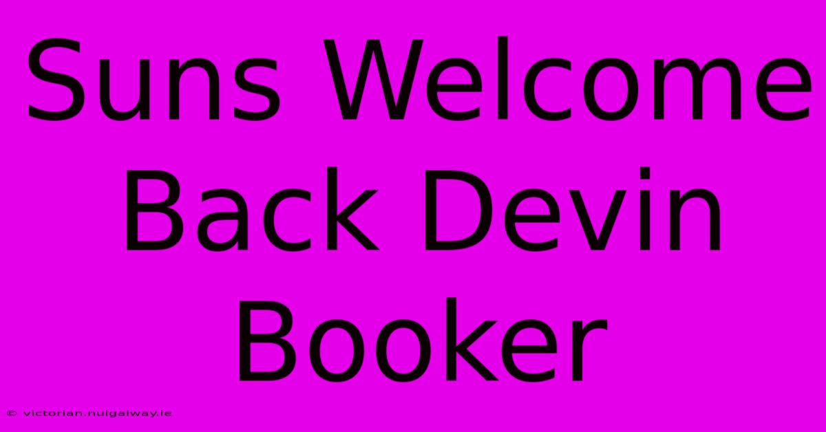 Suns Welcome Back Devin Booker