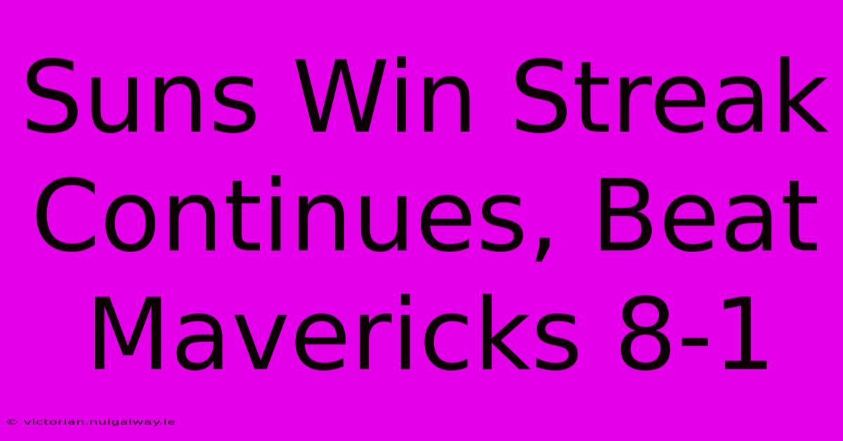 Suns Win Streak Continues, Beat Mavericks 8-1 