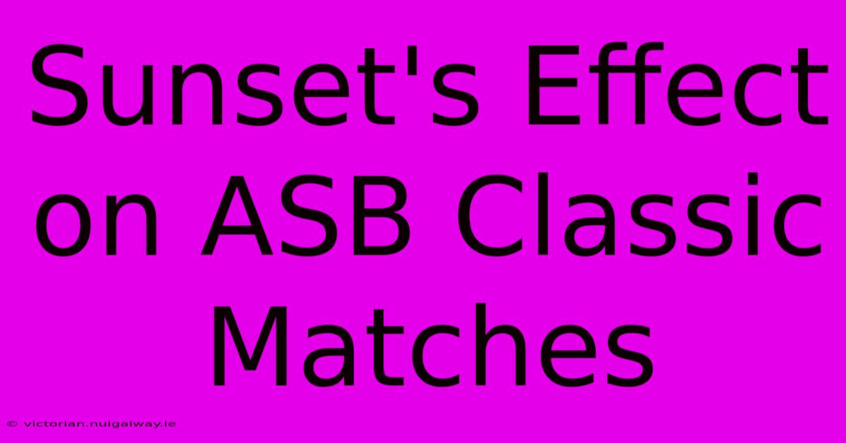 Sunset's Effect On ASB Classic Matches