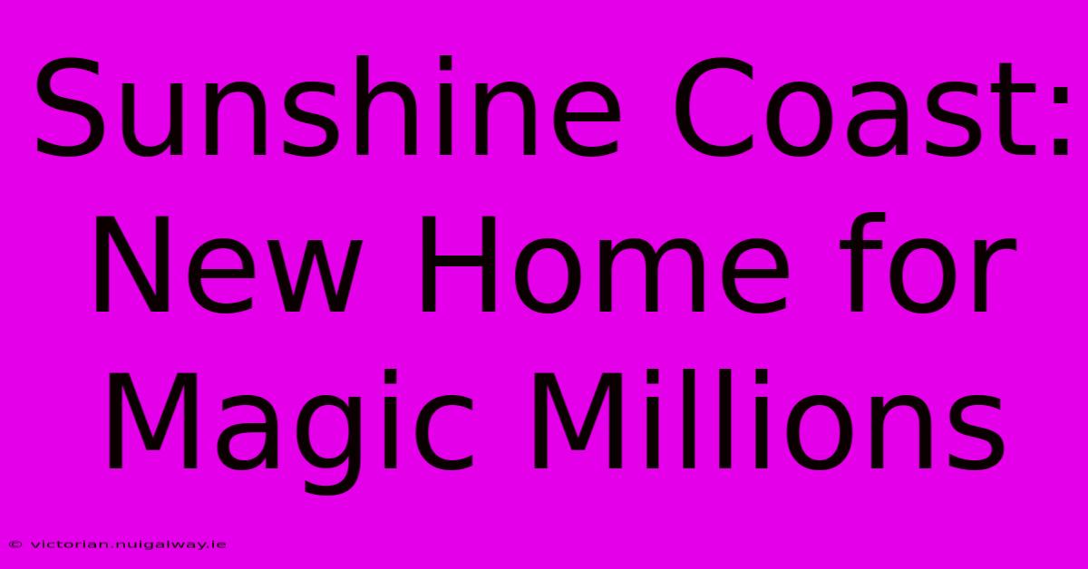 Sunshine Coast: New Home For Magic Millions