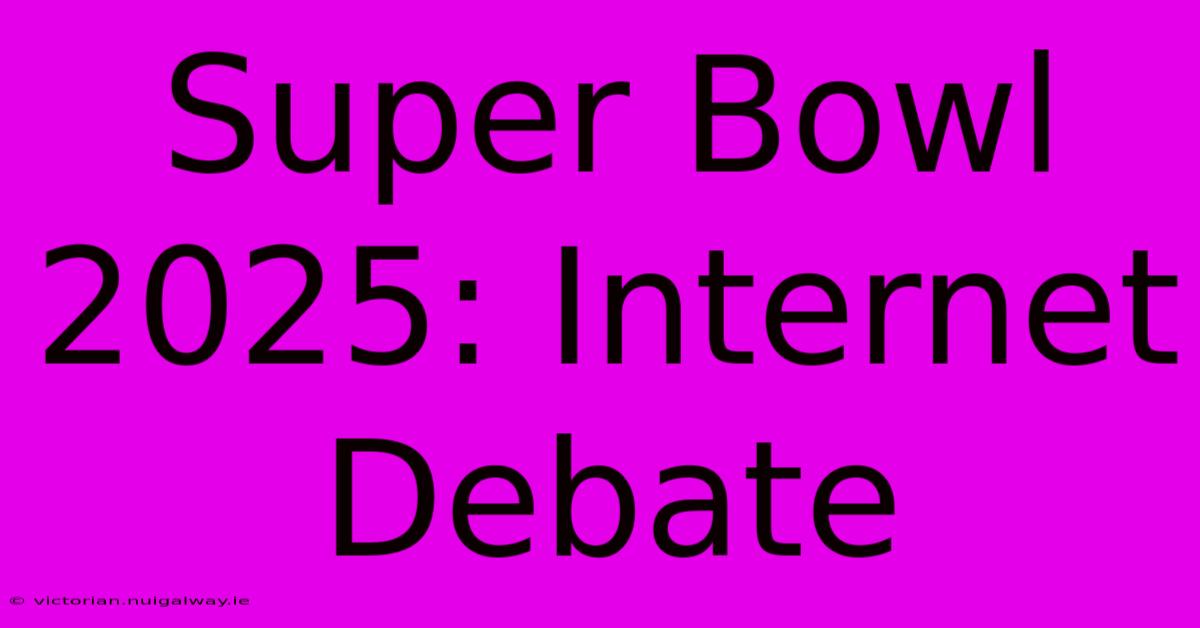 Super Bowl 2025: Internet Debate