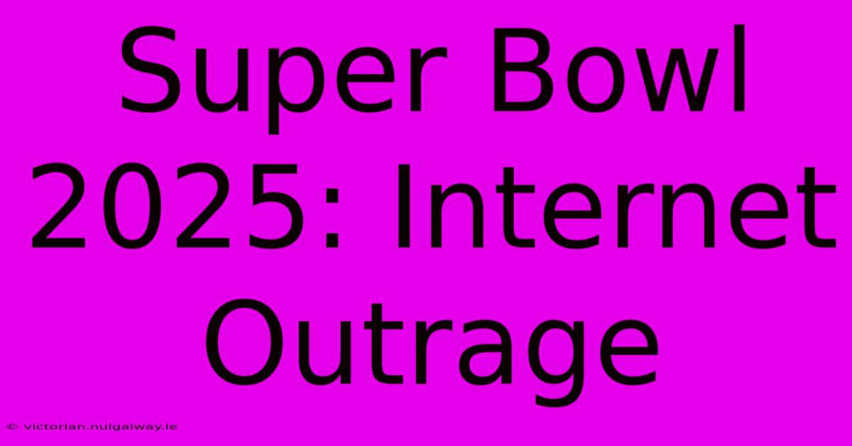 Super Bowl 2025: Internet Outrage