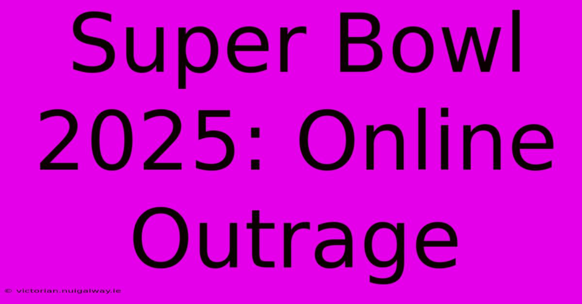 Super Bowl 2025: Online Outrage