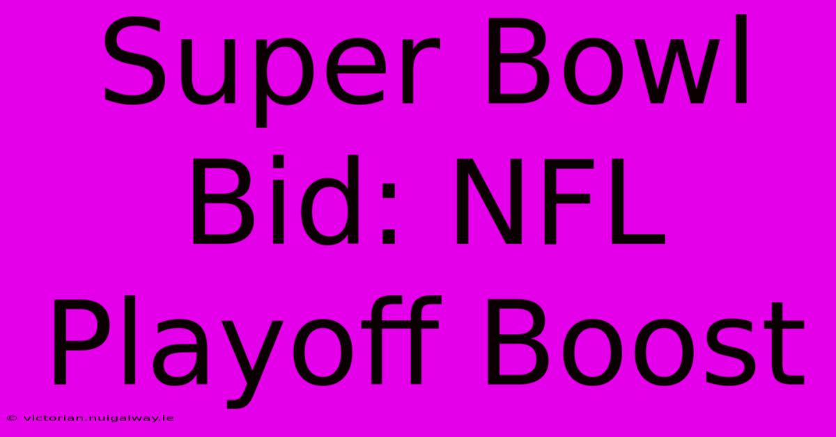 Super Bowl Bid: NFL Playoff Boost