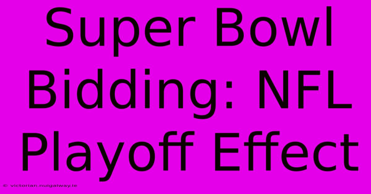 Super Bowl Bidding: NFL Playoff Effect