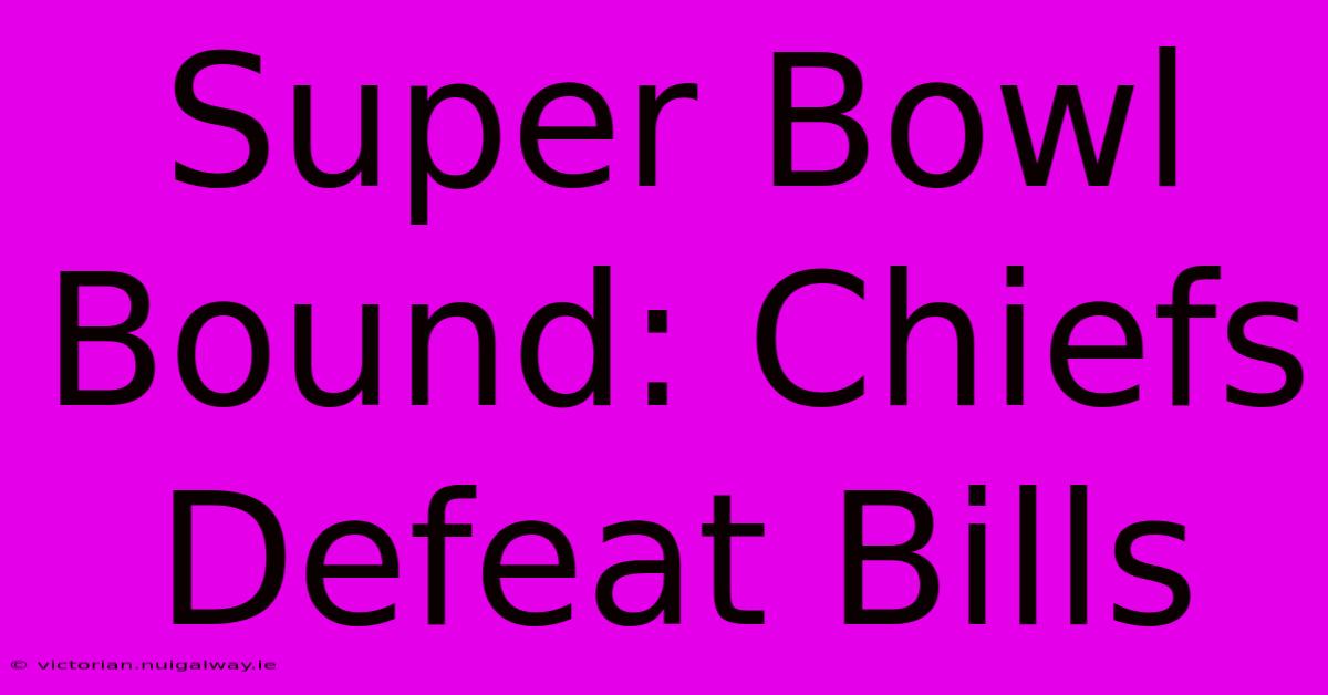 Super Bowl Bound: Chiefs Defeat Bills