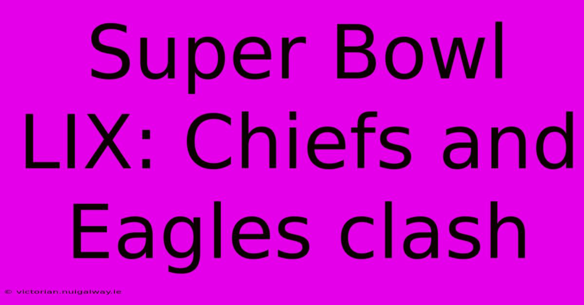 Super Bowl LIX: Chiefs And Eagles Clash