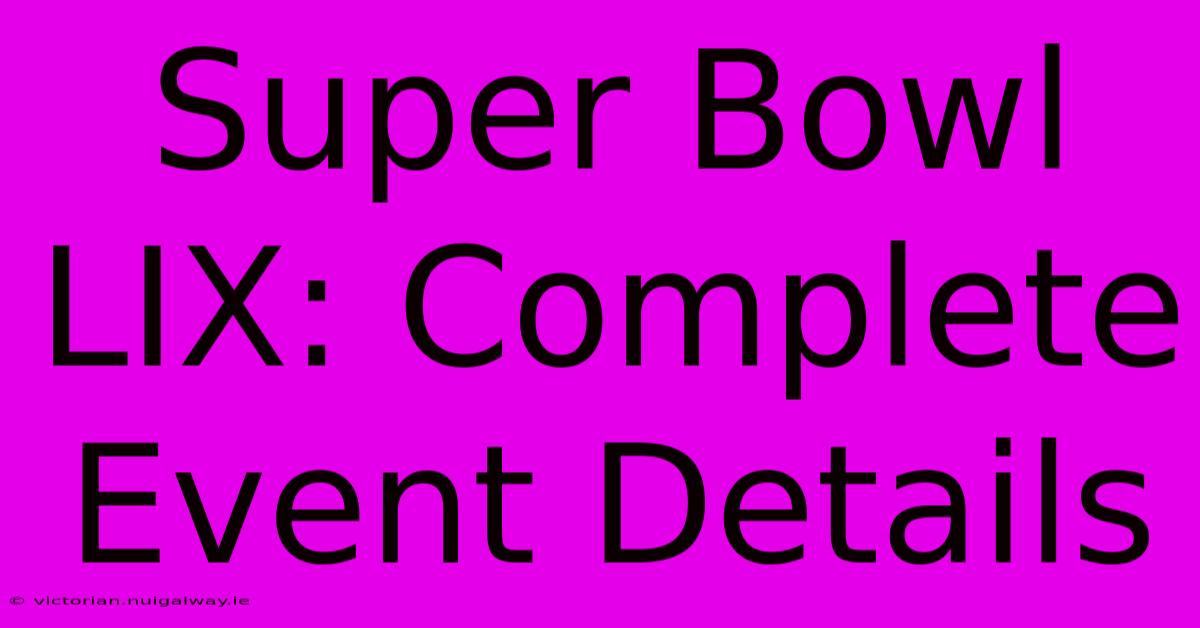 Super Bowl LIX: Complete Event Details