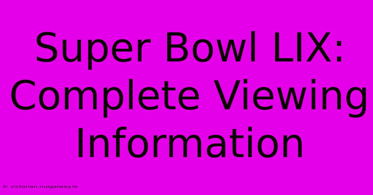 Super Bowl LIX: Complete Viewing Information