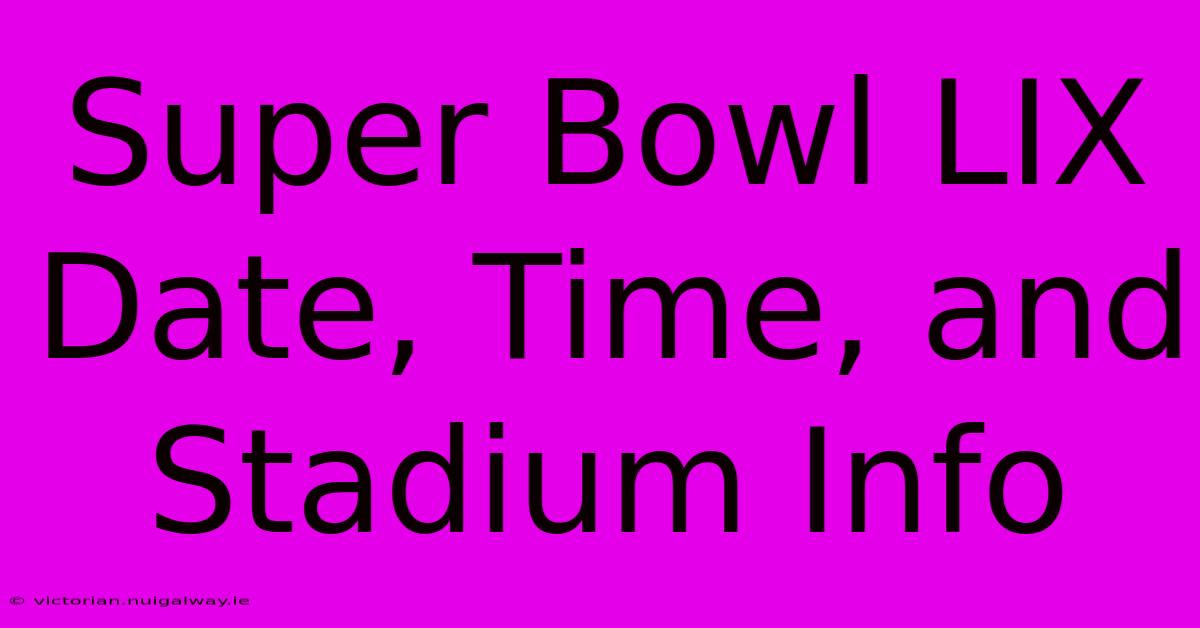 Super Bowl LIX Date, Time, And Stadium Info