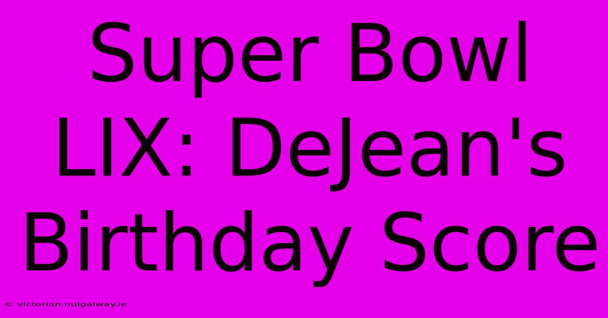 Super Bowl LIX: DeJean's Birthday Score