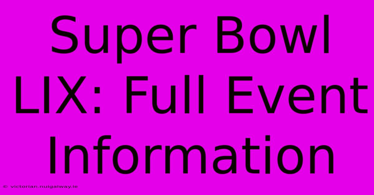 Super Bowl LIX: Full Event Information