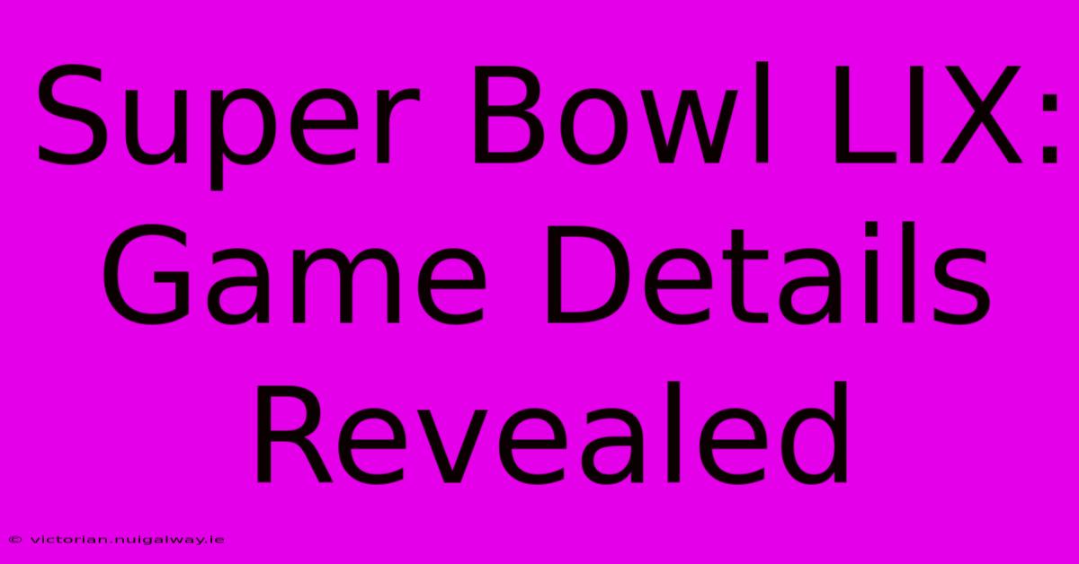 Super Bowl LIX: Game Details Revealed