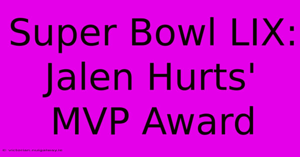 Super Bowl LIX: Jalen Hurts' MVP Award