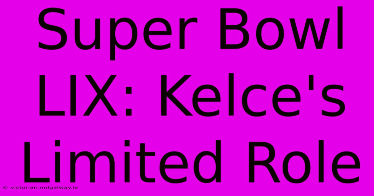 Super Bowl LIX: Kelce's Limited Role