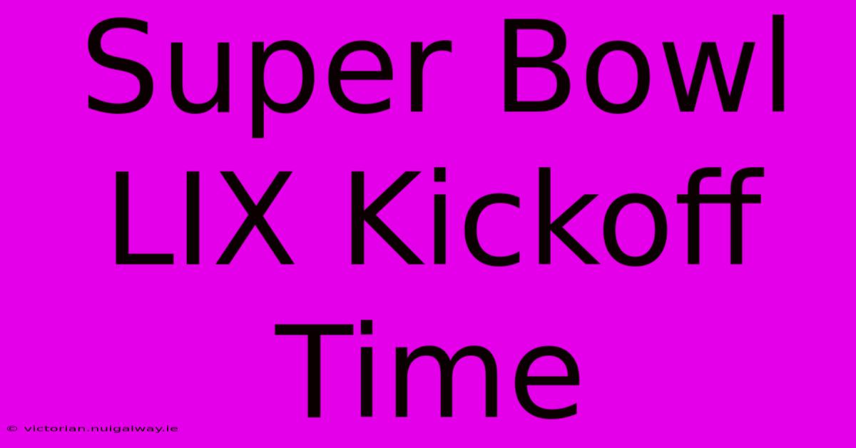 Super Bowl LIX Kickoff Time