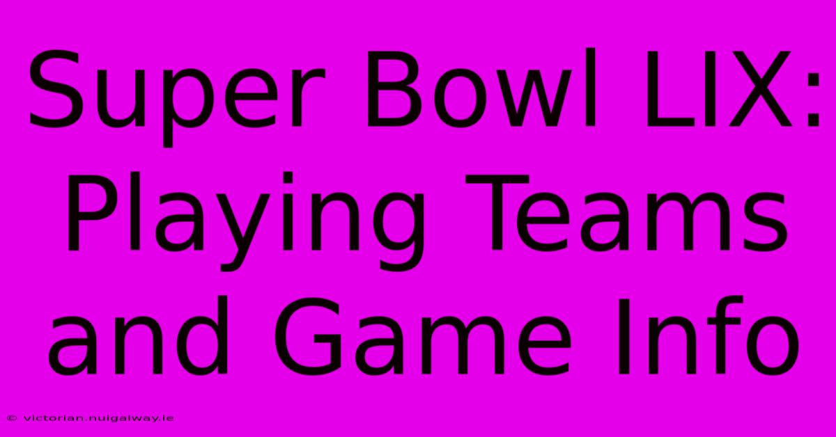 Super Bowl LIX: Playing Teams And Game Info