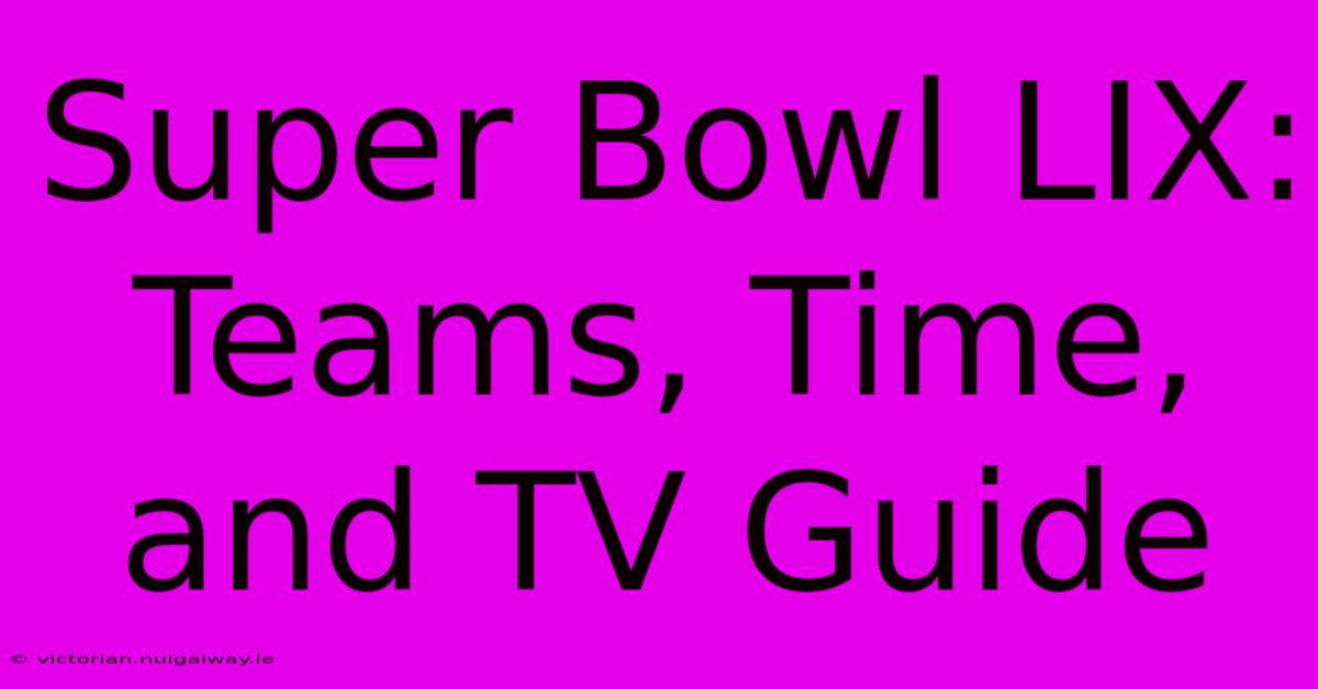 Super Bowl LIX: Teams, Time, And TV Guide