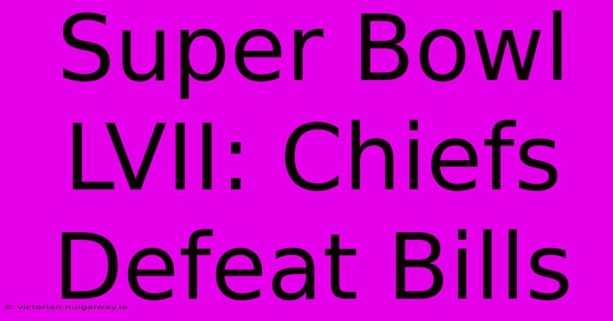 Super Bowl LVII: Chiefs Defeat Bills