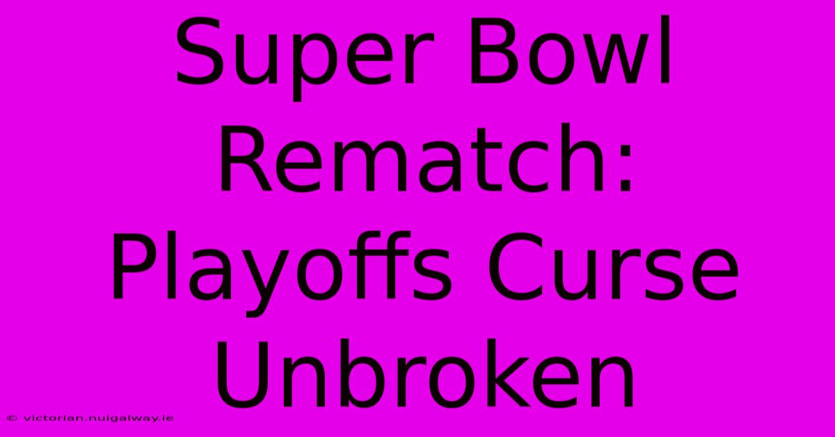 Super Bowl Rematch: Playoffs Curse Unbroken