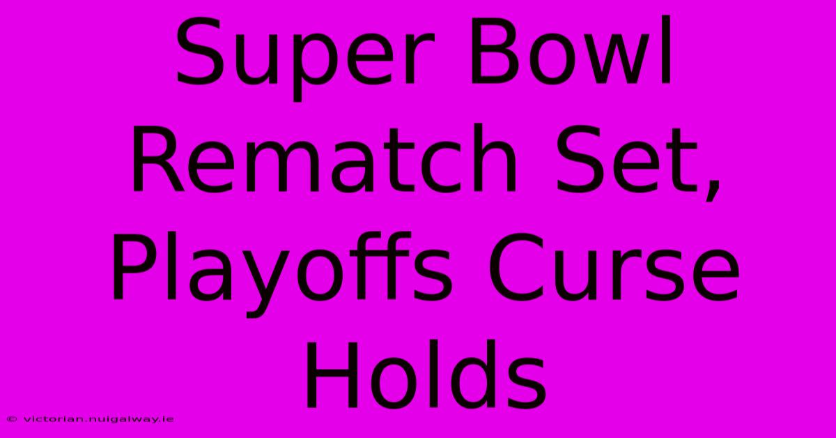 Super Bowl Rematch Set, Playoffs Curse Holds