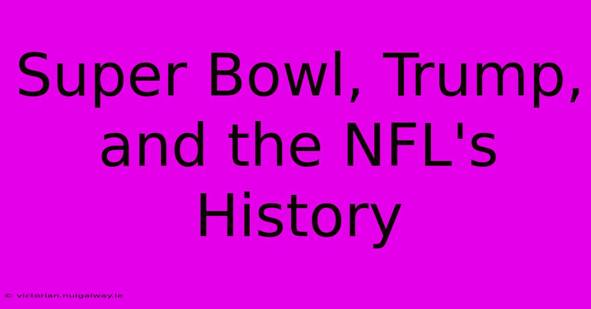 Super Bowl, Trump, And The NFL's History