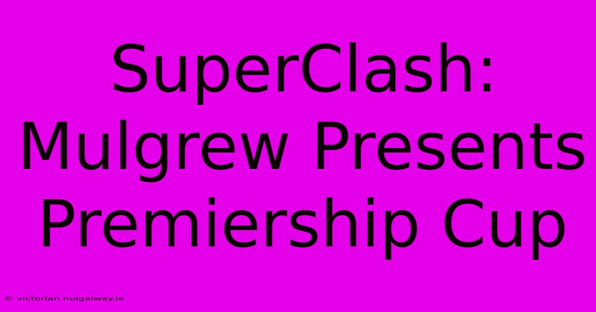 SuperClash: Mulgrew Presents Premiership Cup