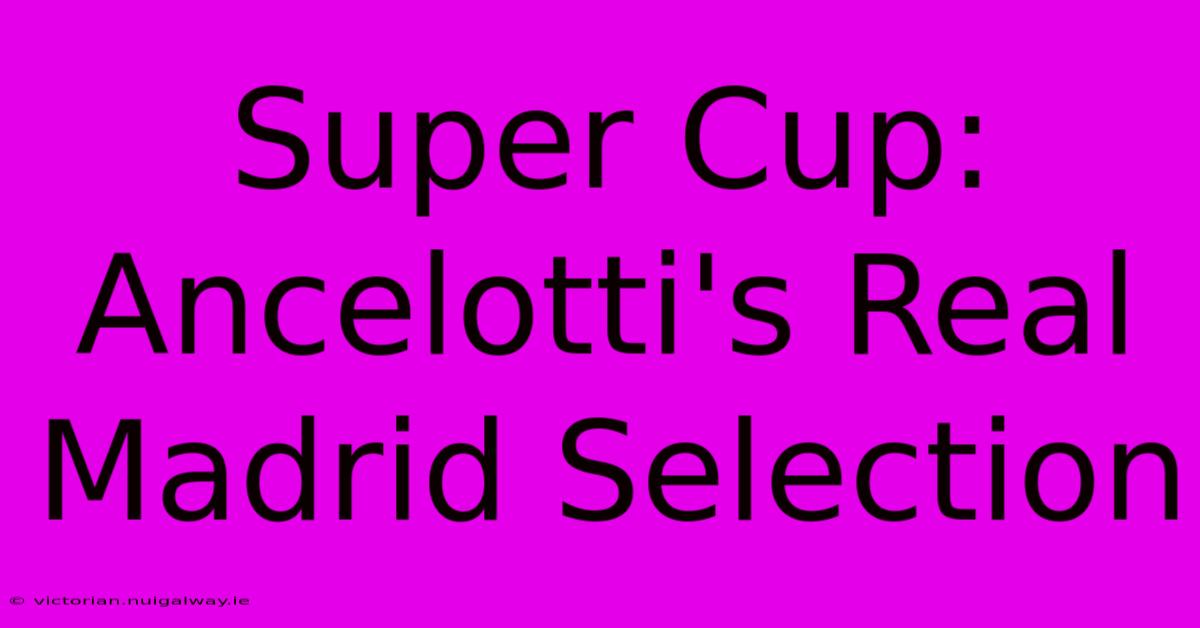 Super Cup: Ancelotti's Real Madrid Selection