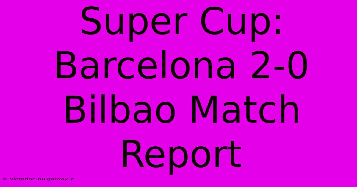 Super Cup: Barcelona 2-0 Bilbao Match Report